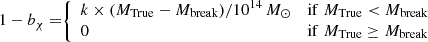 $$ \begin{aligned} 1-b_\chi =&{\left\{ \begin{array}{ll} k \times (M_{\mathrm{True} } - M_{\mathrm{break} })/10^{14}\,M_\odot&\mathrm{if}\; M_{\mathrm{True} } < M_{\mathrm{break} } \\ 0&\mathrm{if}\; M_{\mathrm{True} } \ge M_{\mathrm{break} } \end{array}\right.} \end{aligned} $$