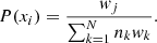 $$ \begin{aligned} P(x_i) = \frac{w_j}{\sum _{k = 1}^{N} n_k w_k}. \end{aligned} $$