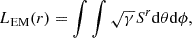 $$ \begin{aligned} L_{\rm EM}(r)&= \int \int \sqrt{\gamma } S^r \mathrm{d} \theta \mathrm{d} \phi , \end{aligned} $$