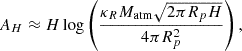$$ \begin{aligned} A_H \approx H \log \left( \dfrac{ \kappa _R M_{\rm atm} \sqrt{2\pi R_p H} }{ 4\pi R_p^2 } \right), \end{aligned} $$