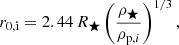 $$ \begin{aligned} r_{0,\mathrm{i} } = 2.44\, R_\bigstar \left( \frac{\rho _\bigstar }{\rho _{\mathrm{p} ,i}} \right)^{1/3}, \end{aligned} $$