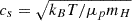 $ c_s = \sqrt{k_B T/\mu_p m_H} $