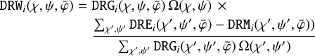$\[\begin{aligned}\operatorname{DRW}_i(\chi, \psi, \bar{\varphi})= & \operatorname{DRG}_i(\chi, \psi, \bar{\varphi}) \Omega(\chi, \psi) ~\times \\& \frac{\sum_{\chi^{\prime}, \psi^{\prime}} \operatorname{DRE}_i(\chi^{\prime}, \psi^{\prime}, \bar{\varphi})-\operatorname{DRM}_i(\chi^{\prime}, \psi^{\prime}, \bar{\varphi}))}{\sum_{\chi^{\prime}, \psi^{\prime}} \operatorname{DRG}_i(\chi^{\prime}, \psi^{\prime}, \bar{\varphi}) \Omega(\chi^{\prime}, \psi^{\prime})}\end{aligned}\]$