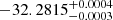 $ -32.2815_{-0.0003}^{+0.0004} $