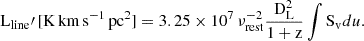 $$ \begin{aligned} \mathrm{L}_{\rm line}\prime \,[\mathrm {K\,km\,s}^{-1}\,\mathrm{pc}^{2}] = 3.25 \times 10^{7} \,\nu _{\rm rest}^{-2} \frac{\mathrm{D}_{\rm L}^2}{1+\mathrm{z}} \int \mathrm{S}_{\rm v} du. \end{aligned} $$