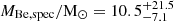 $ {M_{\mathrm{Be,spec}}}/{\mathrm{M}_\odot} = 10.5^{+21.5}_{-7.1} $