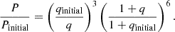 $$ \begin{aligned} \frac{P}{P_\mathrm{initial} } = \left(\frac{q_\mathrm{initial} }{q}\right)^{3} \left(\frac{1+q}{1+q_\mathrm{initial} }\right)^{6}. \end{aligned} $$