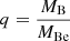 $ q = \nicefrac{M_{\mathrm{B}}}{M_{\mathrm{Be}}} $