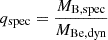 $ q_{\mathrm{spec}}=\nicefrac{M_{\mathrm{B, spec}}}{M_{\mathrm{Be, dyn}}} $