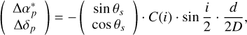 $\left( {\matrix{ {\Delta \alpha _p^*} \cr {\Delta {\delta _p}} \cr } } \right) = - \left( {\matrix{ {\sin \,{\theta _s}} \cr {\cos \,{\theta _s}} \cr } } \right) \cdot C\left( i \right) \cdot \,\sin \,{i \over 2} \cdot {d \over {2D}},$