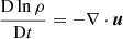$$ \begin{aligned} \frac{\mathrm{D} \ln \rho }{\mathrm{D} t}&=-\nabla \cdot \boldsymbol{u}\end{aligned} $$