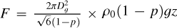 $\[F=\frac{2 \pi D_{g}^{2}}{\sqrt{6}(1-p)} \times \rho_{0}(1-p) g z\]$
