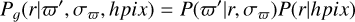 ${P_}\left( {r|\varpi ',\,{\sigma _\varpi },\,hpix} \right) = P\left( {\varpi '|r,\,{\sigma _\varpi }} \right)\,P\left( {r|hpix} \right)$