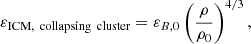 $$ \begin{aligned} \varepsilon _{\text{ICM},\,\text{ collapsing}\,\text{ cluster}} = \varepsilon _{B,0} \left(\frac{\rho }{\rho _0}\right)^{4/3}, \end{aligned} $$