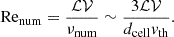 $$ \begin{aligned} \mathrm{Re} _\mathrm{num} = \frac{\mathcal{L} \mathcal{V} }{\nu _\mathrm{num} } \sim \frac{3 \mathcal{L} \mathcal{V} }{d_\mathrm{cell} v_{\mathrm{th} }}. \end{aligned} $$
