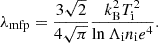 $$ \begin{aligned} \lambda _\mathrm{mfp} = \frac{3 \sqrt{2}}{4 \sqrt{\pi }} \frac{k_\mathrm{B} ^2 T_\mathrm{i} ^2}{\ln \Lambda _\mathrm{i} n_\mathrm{i} e^4} . \end{aligned} $$