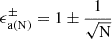 $ \epsilon^\pm_{\mathrm{a(N)}}= 1 \pm \frac{1}{\sqrt{\mathrm{N}}} $