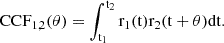 $$ \begin{aligned} \mathrm{CCF}_{1,2}(\mathrm{\theta })= \int _{\rm {t}_1}^{\mathrm{t}_2} \mathrm{r}_1(\mathrm{t}) \mathrm{r}_2(\mathrm{t}+\mathrm{\theta }) \mathrm{d} \mathrm{t}. \end{aligned} $$