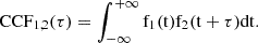 $$ \begin{aligned} {\mathrm{CCF}}_{1,2}({\tau })= \int _{-\infty }^{+\infty } \mathrm{f}_1(\mathrm{t}) \mathrm{f}_2(\mathrm{t}+{\tau }) \mathrm{d} \mathrm{t}. \end{aligned} $$