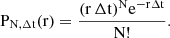 $$ \begin{aligned} {{\mathrm{P}_{\mathrm{N},\mathrm {\Delta } \mathrm{t}}(\mathrm{r})}= {\frac{(\mathrm {r}\,\mathrm {\Delta } \mathrm{t})^\mathrm{N} \mathrm {e}^{-\mathrm{r} \mathrm {\Delta } \mathrm{t}}}{\mathrm{N}!}}.} \end{aligned} $$