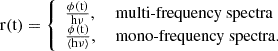$$ \begin{aligned} {\mathrm{r(t)}} = {\left\{ \begin{array}{ll} \frac{\phi (\mathrm{t})}{\mathrm{h}\nu },&\text{ multi-frequency} \text{ spectra} \\ \frac{\phi (\mathrm{t})}{\langle \mathrm{h}\nu \rangle },&\text{ mono-frequency} \text{ spectra.} \end{array}\right.} \end{aligned} $$