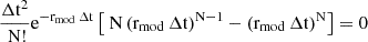 $$ \frac{\Delta \mathrm{t}^2}{\mathrm{~N}!} \mathrm{e}^{-\mathrm{r}_{\text {mod }} \Delta \mathrm{t}}\left[\mathrm{~N}\left(\mathrm{r}_{\text {mod }} \Delta \mathrm{t}\right)^{\mathrm{N}-1}-\left(\mathrm{r}_{\text {mod }} \Delta \mathrm{t}\right)^{\mathrm{N}}\right]=0 $$