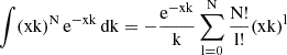 $ \int (\mathrm{xk})^{\mathrm{N}} \, \mathrm{e}^{-\mathrm{xk}} \, \mathrm{dk} = - \frac{\mathrm{e}^{-\mathrm{xk}}}{\mathrm{k}} \sum_{\mathrm{l}=0}^{\mathrm{N}} \frac{\mathrm{N}!}{\mathrm{l}!}(\mathrm{xk})^{\mathrm{l}} $