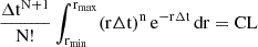$$ \begin{aligned} \frac{\mathrm{\Delta}\mathrm{t}^{\mathrm{N}+1}}{\mathrm{N}!} \int_{\mathrm{r}_{\mathrm{min}}}^{\mathrm{r}_{\mathrm{max}}} (\mathrm{r}\Delta\mathrm{t})^{\mathrm{n}} \,\mathrm{e}^{-\mathrm{r}\Delta\mathrm{t}} \,\mathrm{dr} = \mathrm{CL} \end{aligned} $$