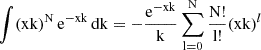$ \int (\mathrm{xk})^{\mathrm{N}} \, \mathrm{e}^{-\mathrm{xk}} \, \mathrm{dk} = - \frac{\mathrm{e}^{-\mathrm{xk}}}{\mathrm{k}} \sum_\mathrm{l=0}^{\mathrm{N}} \frac{\mathrm{N}!}{\mathrm{l}!} (\mathrm{xk})^{l} $