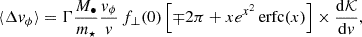 $$ \begin{aligned} \langle \Delta v_\phi \rangle = \Gamma \frac{M_\bullet }{m_\star }\frac{v_\phi }{v}\, f_\bot (0) \left[ \mp 2\pi + x e^{x^2} \, \mathrm{erfc} (x) \right] \times \frac{\mathrm{d} \mathcal{K}}{\mathrm{d} v} , \end{aligned} $$