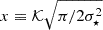 $ x \equiv {{\cal K}}\sqrt{\pi/2\sigma_\star^2} $