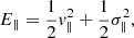 $$ \begin{aligned} E_\Vert&= \frac{1}{2} v^2_\Vert + \frac{1}{2} \sigma ^2_\Vert , \end{aligned} $$