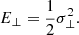 $$ \begin{aligned} E_\bot&= \frac{1}{2} \sigma ^2_\bot . \end{aligned} $$