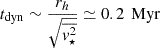 $$ \begin{aligned} t_{\rm dyn}\sim \frac{ r_h}{ \sqrt{\overline{v^2_\star }} } \simeq 0.2\,\text{ Myr} \end{aligned} $$