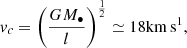 $$ \begin{aligned} v_c = \left( \frac{GM_\bullet }{l} \right)^{\frac{1}{2}} \simeq 18 \mathrm{{km}}\,\mathrm{{s}}^{1}, \end{aligned} $$
