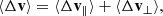 $$ \begin{aligned} \langle \Delta \mathbf v \rangle = \langle \Delta \mathbf v _{\Vert }\rangle + \langle \Delta \mathbf v _{\bot }\rangle , \end{aligned} $$