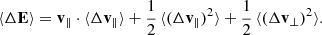 $$ \begin{aligned} \langle \Delta \mathbf E \rangle = \mathbf v _\Vert \cdot \langle \Delta \mathbf v _{\Vert }\rangle + \frac{1}{2}\, \langle (\Delta \mathbf v _{\Vert })^2\rangle + \frac{1}{2}\, \langle (\Delta \mathbf v _{\bot })^2\rangle . \end{aligned} $$