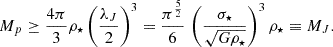 $$ \begin{aligned} M_p \ge \frac{4\pi }{3} \rho _\star \left(\frac{\lambda _J}{2}\right)^3 = \frac{\pi ^\frac{5}{2}}{6} \, \left( \frac{ \sigma _\star }{\sqrt{G\rho _\star }} \right)^3 \rho _\star \equiv M_J . \end{aligned} $$