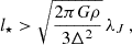$$ \begin{aligned} l_\star > \sqrt{\frac{2\pi G\rho }{3\Delta ^2}} \, \lambda _J \, , \end{aligned} $$