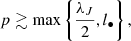 $$ \begin{aligned} p \gtrsim \max \left\{ \frac{\lambda _J}{2}, l_\bullet \right\} ,\end{aligned} $$