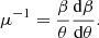 $$ \begin{aligned} \mu ^{-1} = \frac{\beta }{\theta } \frac{\mathrm{d}\beta }{\mathrm{d}\theta }. \end{aligned} $$