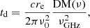 $$ \begin{aligned} t_{\rm d} =\frac{cr_{\rm e}}{2\pi \nu _{0}^2} \frac{\mathrm{DM(\nu )}}{\nu ^2_{\rm GHz}}, \end{aligned} $$
