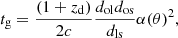 $$ \begin{aligned} t_{\rm g} = \frac{(1 + z_{\rm d})}{2 c}\frac{d_{\rm ol}d_{\rm os}}{d_{\rm ls}} \alpha (\theta )^2, \end{aligned} $$
