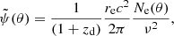 $$ \begin{aligned} \tilde{\psi }(\theta ) = \frac{1}{(1 + z_{\rm d})}\frac{r_{\rm e}c^2}{2\pi }\frac{N_{\rm e}(\theta )}{ \nu ^2}, \end{aligned} $$