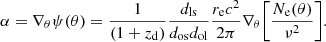 $$ \begin{aligned} \alpha = \nabla _{\theta } \psi (\theta ) = \frac{1}{(1 + z_{\rm d})} \frac{d_{\rm ls}}{d_{\rm os}d_{\rm ol}}\frac{r_{\rm e}c^2}{2\pi }\nabla _{\theta }\bigg [\frac{N_{\rm e}(\theta )}{ \nu ^2}\bigg ]. \end{aligned} $$