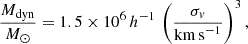 $$ \begin{aligned} \frac{M_{\rm dyn}}{M_{\odot }} = 1.5\times 10^6\,h^{-1}\,\left(\frac{\sigma _v}{\mathrm{km\,s}^{-1}}\right)^3, \end{aligned} $$