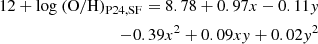 $$ \begin{aligned} \begin{split} 12+ \log \ (\mathrm{O/H})_{\rm P24, SF} = 8.78 + 0.97x - 0.11y \\ - 0.39x^2 + 0.09xy + 0.02y^2 \end{split} \end{aligned} $$