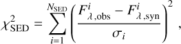 $\chi_{\mathrm{SED}}^{2}=\sum_{i=1}^{N_{\mathrm{SED}}}\left(\frac{F_{\lambda, \mathrm{obs}}^{i}-F_{\lambda, \mathrm{syn}}^{i}}{\sigma_{i}}\right)^{2},$