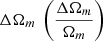 $ \Delta \Omega_m \ \left( \frac{\Delta \Omega_m}{\Omega_m}\right) $