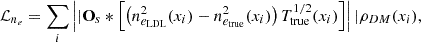 $$ \begin{aligned} \mathcal{L} _{n_e} = \sum _i \left||\mathbf O_s * \left[ \left( n^2_{e_{\rm LDL}}(x_i) - n^2_{e_{\rm true}}(x_i)\right) T^{1/2}_{\rm true}(x_i)\right] \right||\rho _{DM}(x_i), \end{aligned} $$